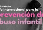 Día Mundial para la Prevención del Abuso contra los Niños, una fecha para exponer con mayor evidencia el problema de los abusos a la infancia.